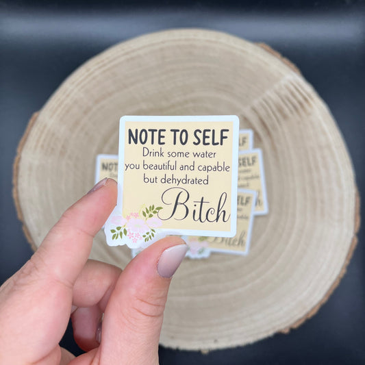 Note to Self - Drink some water you beautiful but dehydrated Bitch | Affirmation Sticker | Book Journaling Sticker